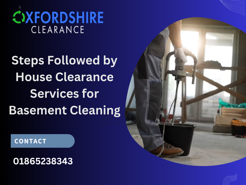 Steps Followed by House Clearance Services for Basement Cleaning