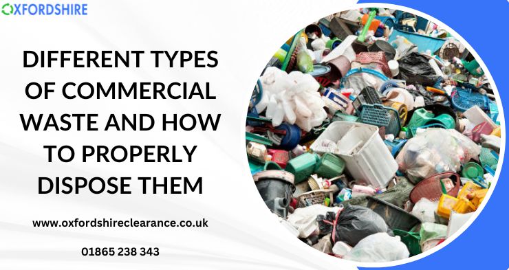 Different Types Of Commercial Waste And How To Properly Dispose Them
